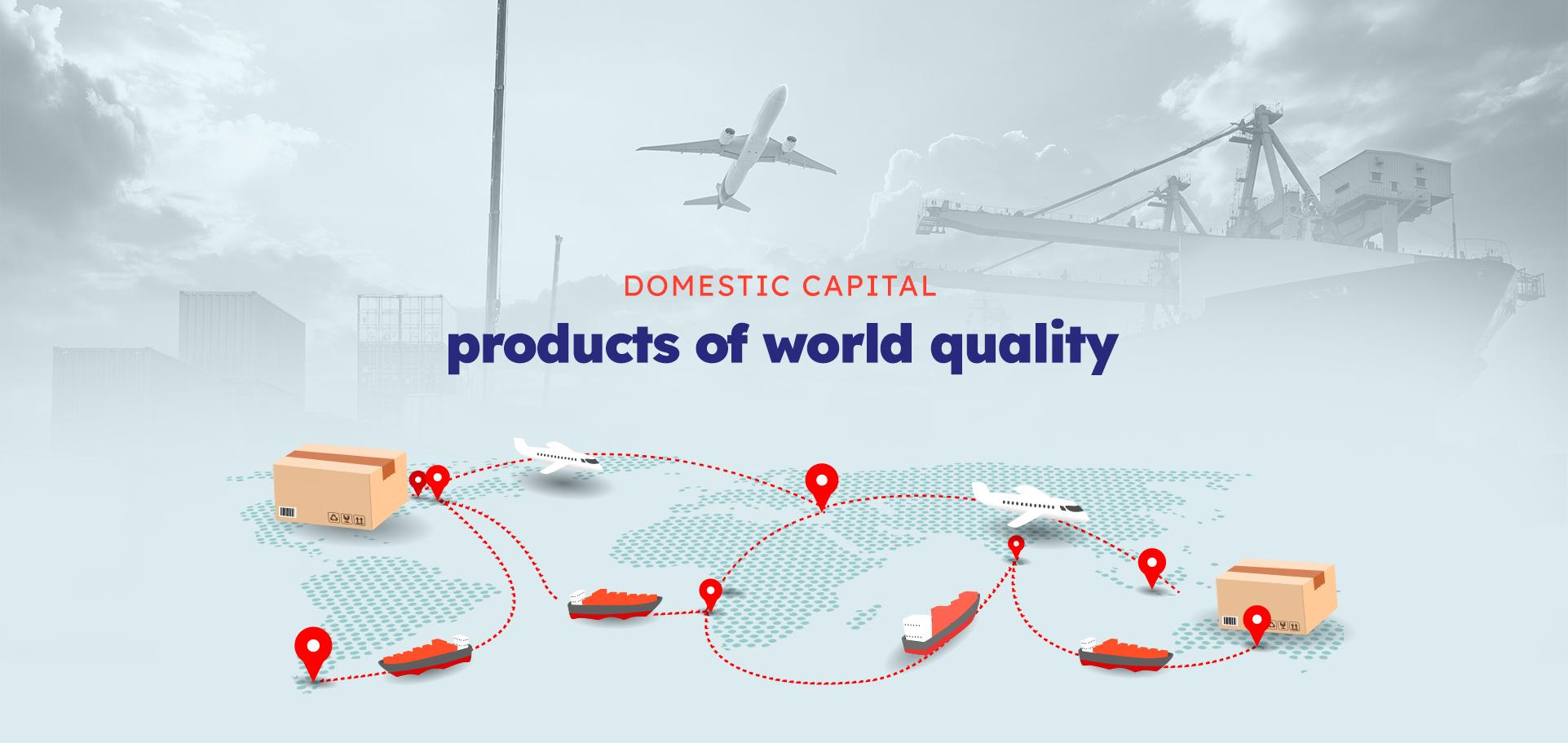 DOMESTIC CAPITAL PRODUCTS OF WORLD QUALITY 